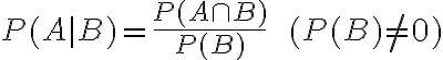 $P(A|B)=\frac{P(A\cap B)}{P(B)}\;\;(P(B)\ne 0)$